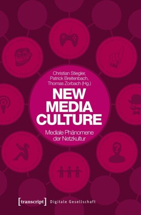 New Media Culture: Mediale Phänomene der Netzkultur