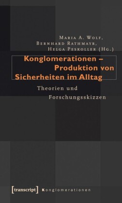 Konglomerationen - Produktion von Sicherheiten im Alltag