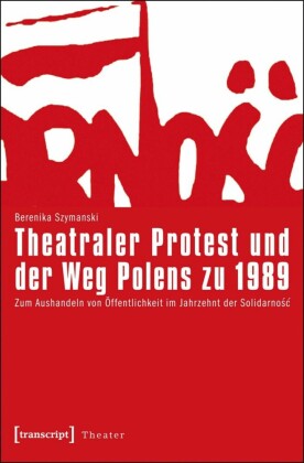 Theatraler Protest und der Weg Polens zu 1989