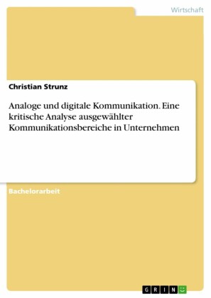 Analoge und digitale Kommunikation. Eine kritische Analyse ausgewählter Kommunikationsbereiche in Unternehmen