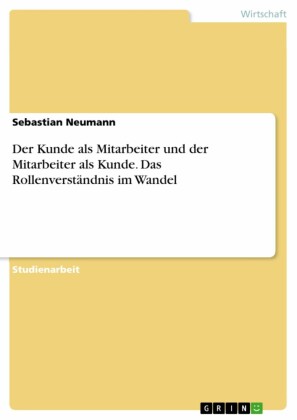 Der Kunde als Mitarbeiter und der Mitarbeiter als Kunde. Das Rollenverständnis im Wandel