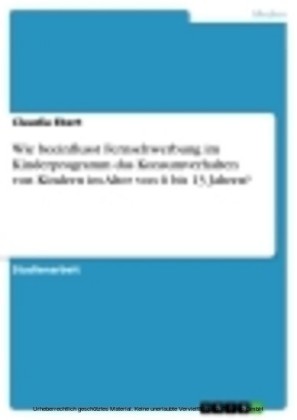 Wie beeinflusst Fernsehwerbung im Kinderprogramm das Konsumverhalten von Kindern im Alter von 6 bis 13 Jahren?