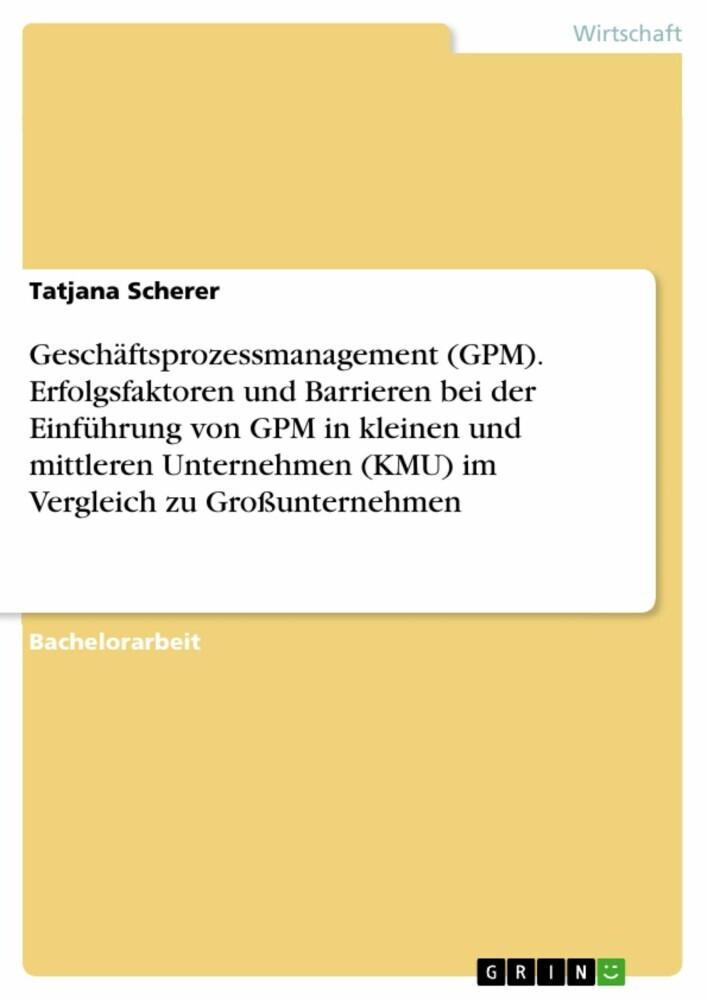 Geschäftsprozessmanagement (GPM). Erfolgsfaktoren und Barrieren bei der Einführung von GPM in kleinen und mittleren Unternehmen (KMU) im Vergleich zu Großunternehmen main product photo