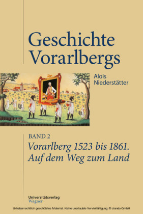 Vorarlberg 1523 bis 1861. Auf dem Weg zum Land