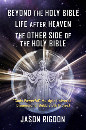 Beyond the Holy Bible Life After Heaven the Other Side of the Holy Bible