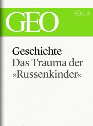 Geschichte: Das Trauma der "Russenkinder' (GEO eBook Single)