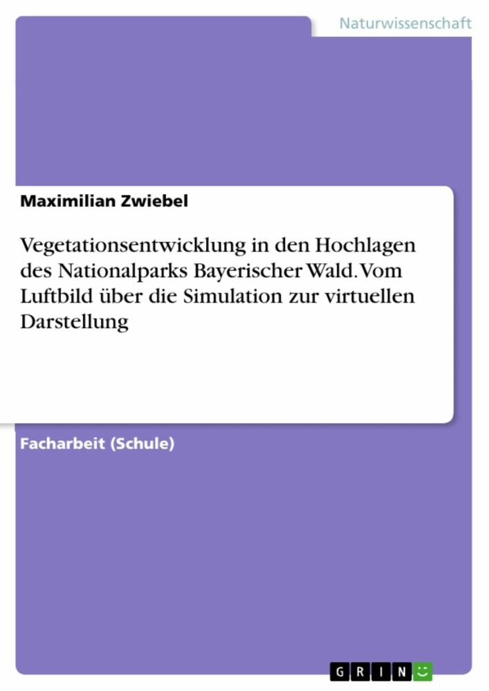 Vegetationsentwicklung in den Hochlagen des Nationalparks Bayerischer Wald. Vom Luftbild über die Simulation zur virtuellen Darstellung main product photo
