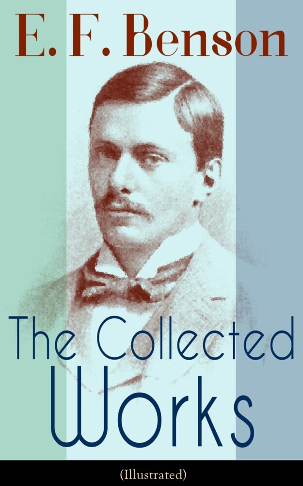The Collected Works of E. F. Benson (Illustrated) main product photo