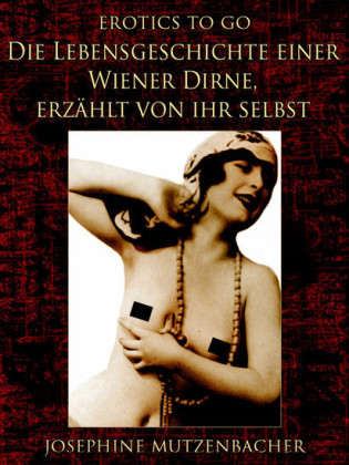 Die Lebensgeschichte einer Wiener Dirne, erzählt von ihr selbst