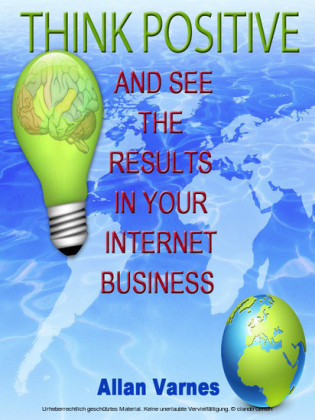 Think Positive (And See The Results In Your Internet Business)