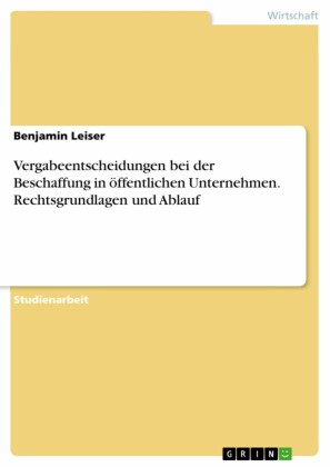 Vergabeentscheidungen bei der Beschaffung in öffentlichen Unternehmen. Rechtsgrundlagen und Ablauf