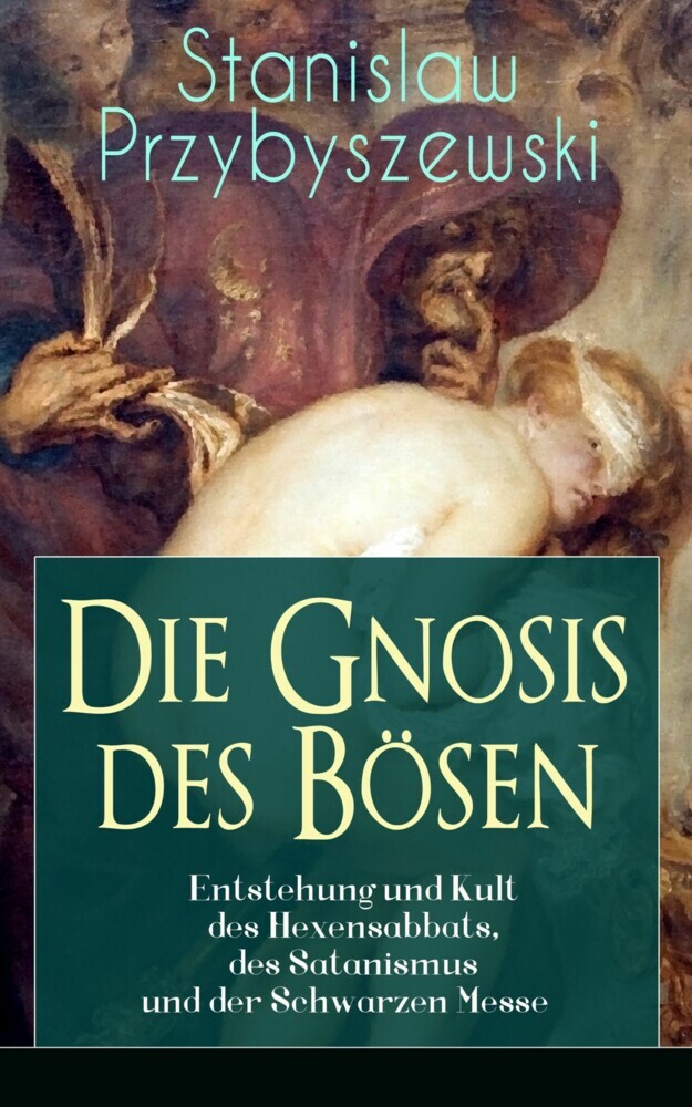 Die Gnosis des Bösen - Entstehung und Kult des Hexensabbats, des Satanismus und der Schwarzen Messe main product photo