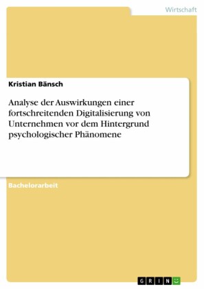 Analyse der Auswirkungen einer fortschreitenden Digitalisierung von Unternehmen vor dem Hintergrund psychologischer Phänomene