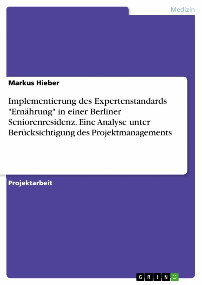 Implementierung des Expertenstandards 'Ernährung' in einer Berliner Seniorenresidenz. Eine Analyse unter Berücksichtigung des Projektmanagements main product photo
