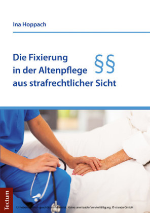 Die Fixierung in der Altenpflege aus strafrechtlicher Sicht
