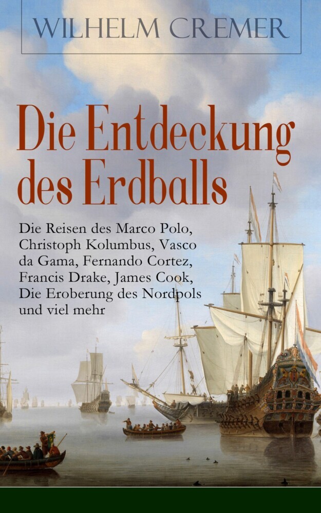 Die Entdeckung des Erdballs - Die Reisen des Marco Polo, Christoph Kolumbus, Vasco da Gama, Fernando Cortez, Francis Drake, James Cook, Die Eroberung des Nordpols und viel mehr main product photo