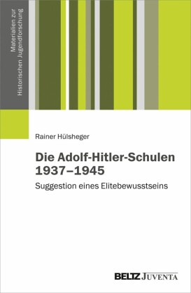 Die Adolf-Hitler-Schulen 1937-1945