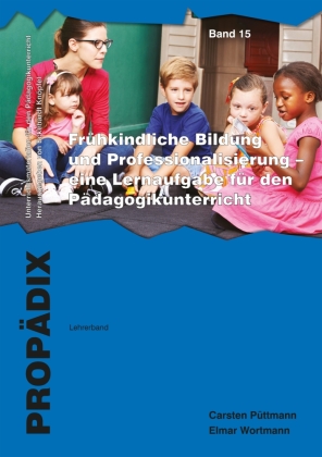 Frühkindliche Bildung und Professionalisierung - eine Lernaufgabe für den Pädagogikunterricht, Lehrerband + Schülerband