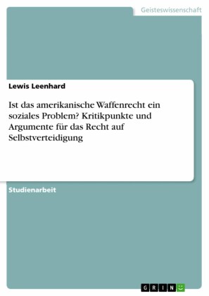 Ist das amerikanische Waffenrecht ein soziales Problem? Kritikpunkte und Argumente für das Recht auf Selbstverteidigung
