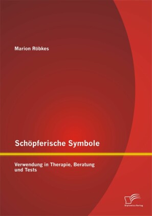 Schöpferische Symbole: Verwendung in Therapie, Beratung und Tests