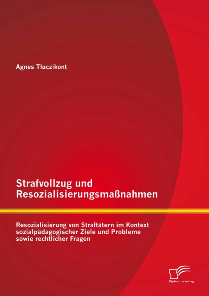Strafvollzug und Resozialisierungsmaßnahmen: Resozialisierung von Straftätern im Kontext sozialpädagogischer Ziele und Probleme sowie rechtlicher Fragen main product photo