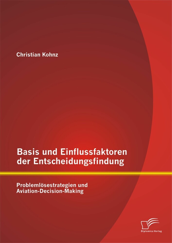 Basis und Einflussfaktoren der Entscheidungsfindung: Problemlösestrategien und Aviation-Decision-Making main product photo