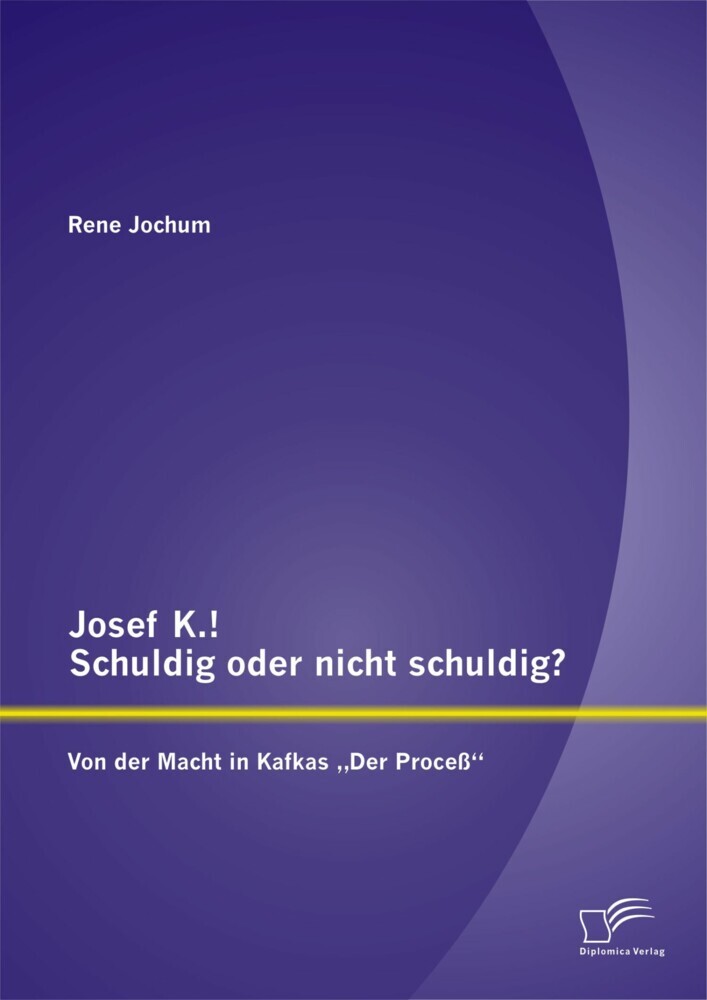 Josef K.! Schuldig oder nicht schuldig? Von der Macht in Kafkas 'Der Proceß' main product photo