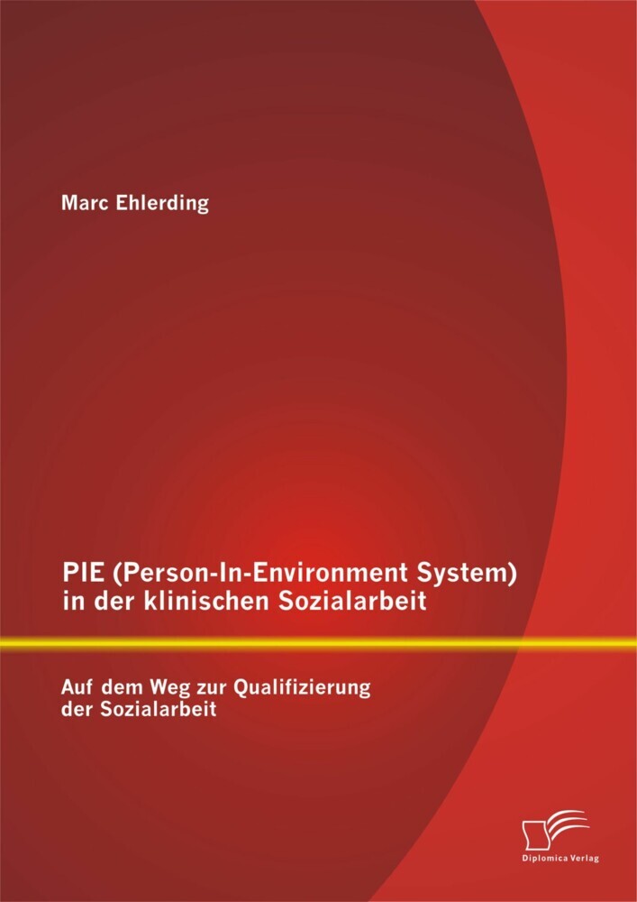 PIE (Person-In-Environment System )in der klinischen Sozialarbeit: Auf dem Weg zur Qualifizierung der Sozialarbeit main product photo