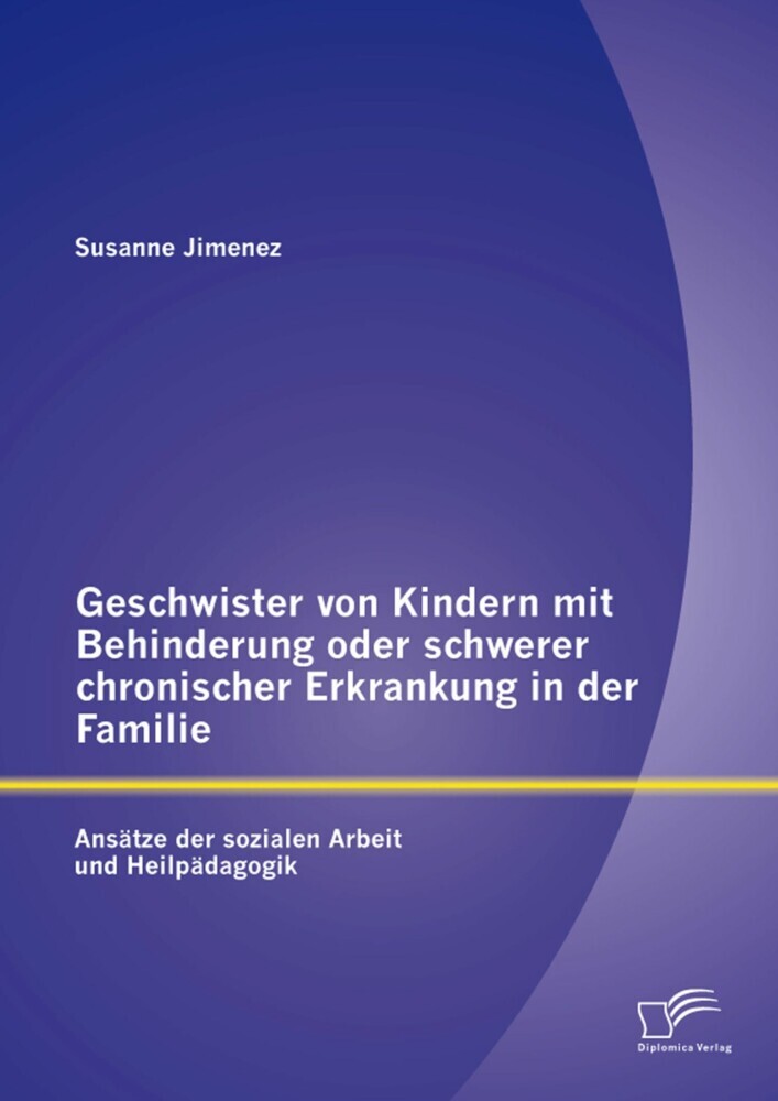 Geschwister von Kindern mit Behinderung oder schwerer chronischer Erkrankung in der Familie: Ansätze der sozialen Arbeit und Heilpädagogik main product photo