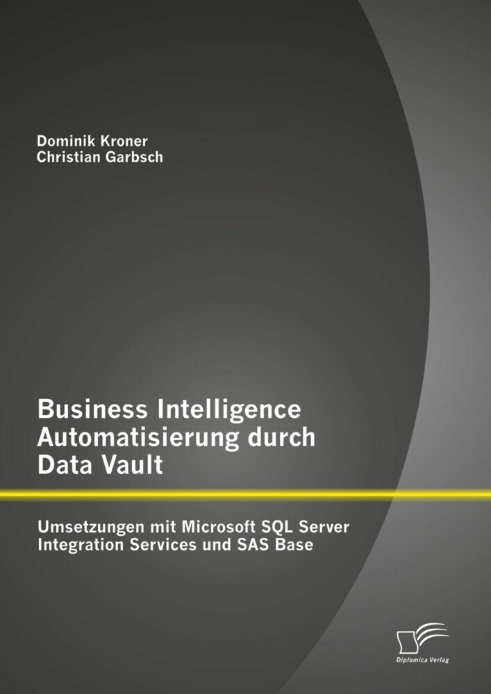 Business Intelligence Automatisierung durch Data Vault: Umsetzungen mit Microsoft SQL Server Integration Services und SAS Base main product photo