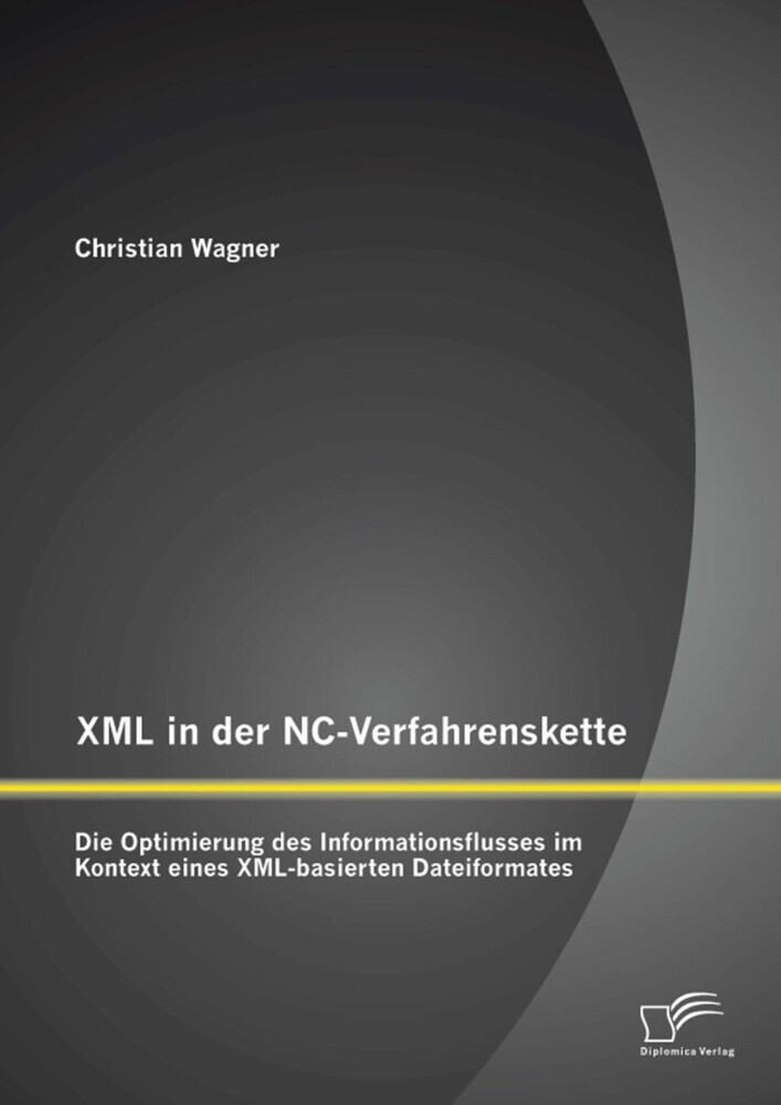 XML in der NC-Verfahrenskette: Die Optimierung des Informationsflusses im Kontext eines XML-basierten Dateiformates main product photo