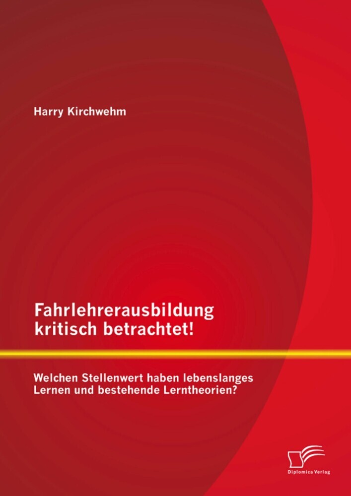 Fahrlehrerausbildung kritisch betrachtet! Welchen Stellenwert haben lebenslanges Lernen und bestehende Lerntheorien? main product photo