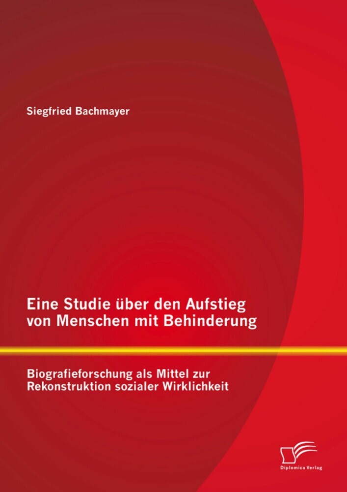 Eine Studie über den Aufstieg von Menschen mit Behinderung: Biografieforschung als Mittel zur Rekonstruktion sozialer Wirklichkeit main product photo