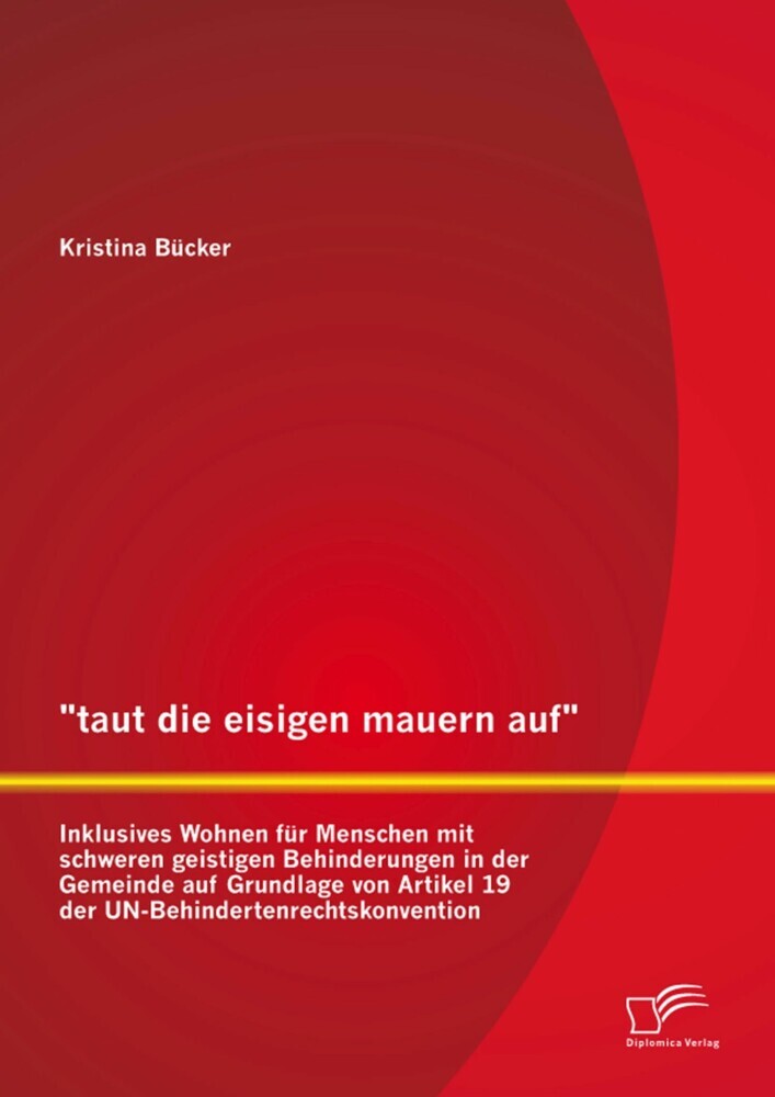 'taut die eisigen mauern auf' - Inklusives Wohnen für Menschen mit schweren geistigen Behinderungen in der Gemeinde auf Grundlage von Artikel 19 der UN-Behindertenrechtskonvention main product photo