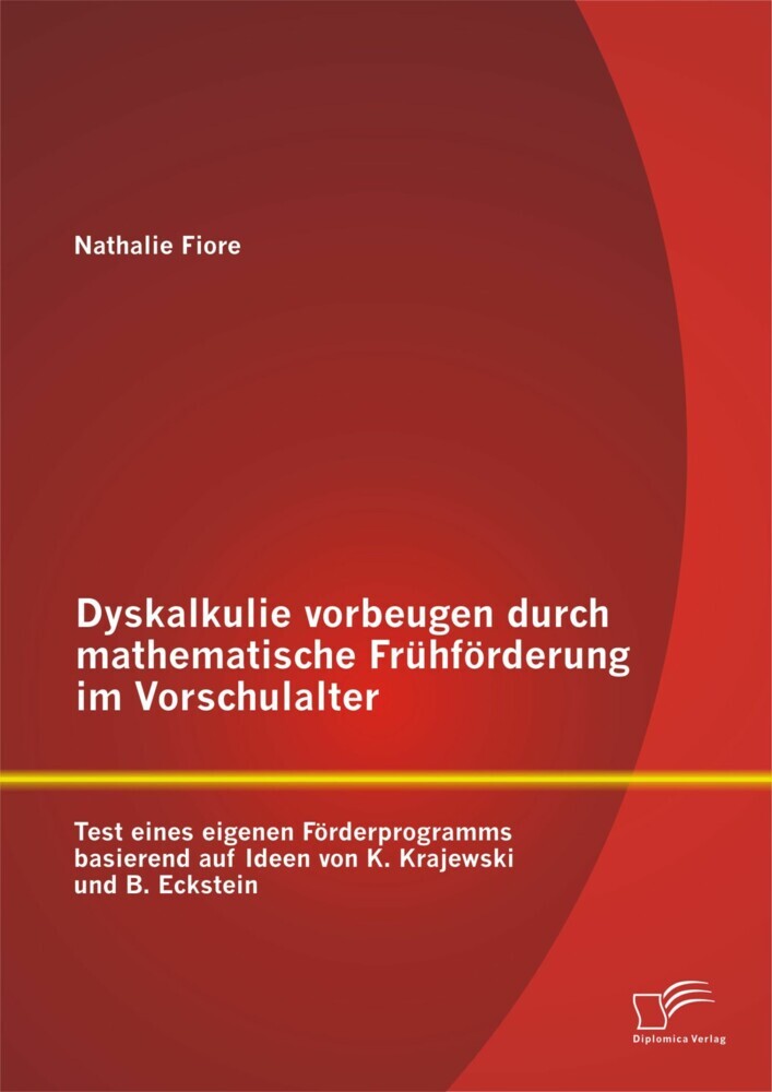 Dyskalkulie vorbeugen durch mathematische Frühförderung im Vorschulalter: Test eines eigenen Förderprogramms basierend auf Ideen von K. Krajewski und B. Eckstein main product photo