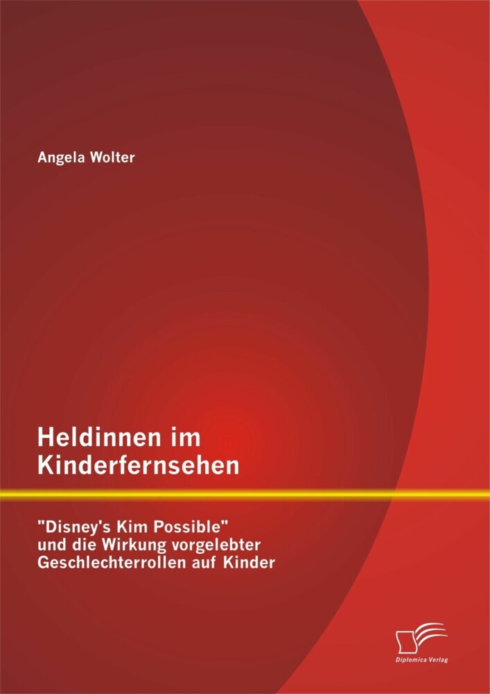 Heldinnen im Kinderfernsehen: 'Disney's Kim Possible' und die Wirkung vorgelebter Geschlechterrollen auf Kinder main product photo