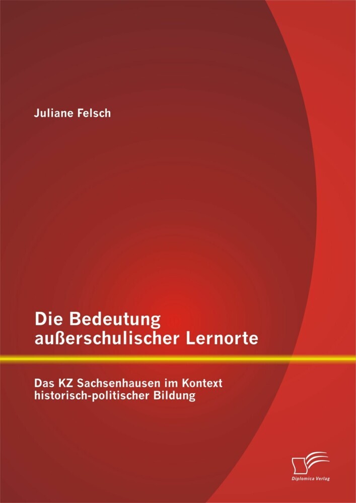Die Bedeutung außerschulischer Lernorte: Das KZ Sachsenhausen im Kontext historisch-politischer Bildung main product photo