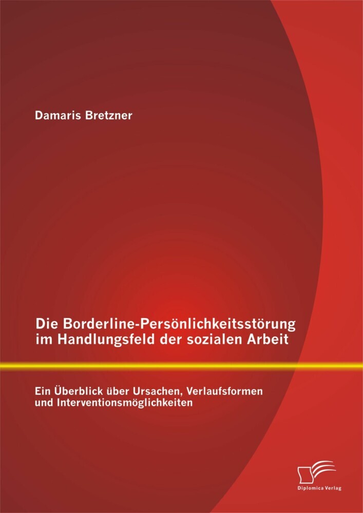 Die Borderline-Persönlichkeitsstörung im Handlungsfeld der sozialen Arbeit: Ein Überblick über Ursachen, Verlaufsformen und Interventionsmöglichkeiten main product photo