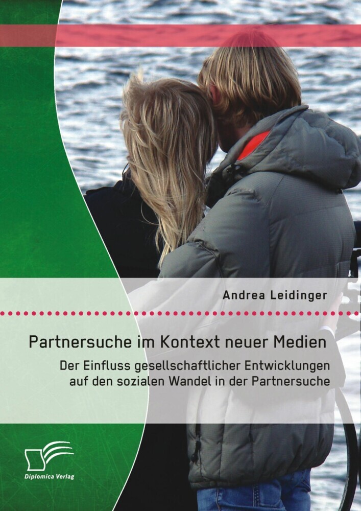 Partnersuche im Kontext neuer Medien: Der Einfluss gesellschaftlicher Entwicklungen auf den sozialen Wandel in der Partnersuche main product photo