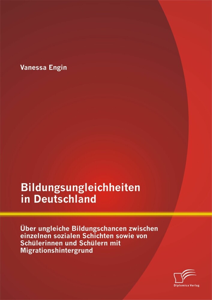 Bildungsungleichheiten in Deutschland: Über ungleiche Bildungschancen zwischen einzelnen sozialen Schichten sowie von Schülerinnen und Schülern mit Migrationshintergrund main product photo