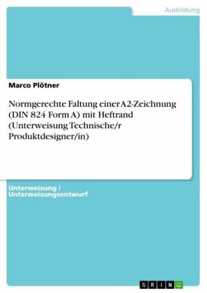 Normgerechte Faltung einer A2-Zeichnung (DIN 824 Form A) mit Heftrand (Unterweisung Technische/r Produktdesigner/in)