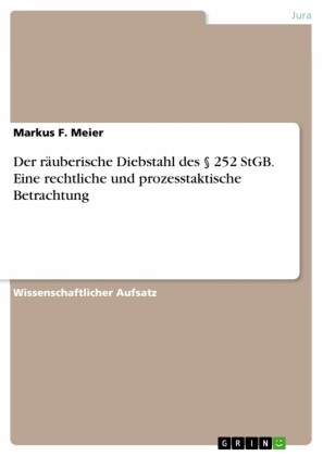 Der räuberische Diebstahl des 252 StGB. Eine rechtliche und prozesstaktische Betrachtung