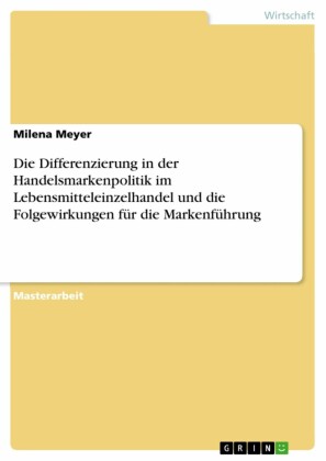 Die Differenzierung in der Handelsmarkenpolitik im Lebensmitteleinzelhandel und die Folgewirkungen für die Markenführung