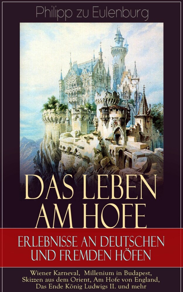 Das Leben am Hofe - Erlebnisse an deutschen und fremden Höfen: Wiener Karneval, Millenium in Budapest, Skizzen aus dem Orient, Am Hofe von England, Das Ende König Ludwigs II. und mehr main product photo