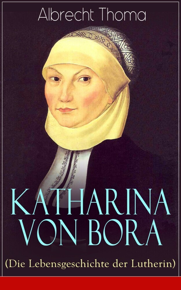 Katharina von Bora (Die Lebensgeschichte der Lutherin) main product photo