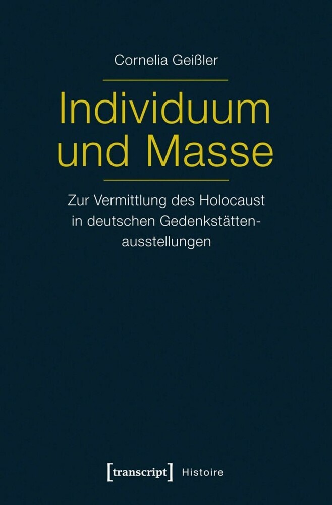 Individuum und Masse - Zur Vermittlung des Holocaust in deutschen Gedenkstättenausstellungen main product photo