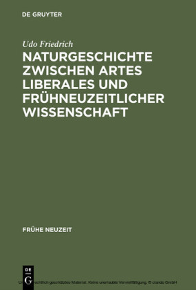 Naturgeschichte zwischen artes liberales und frühneuzeitlicher Wissenschaft
