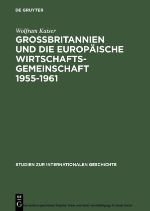 Großbritannien und die Europäische Wirtschaftsgemeinschaft 1955-1961