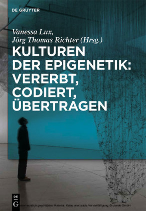Kulturen der Epigenetik: Vererbt, codiert, übertragen