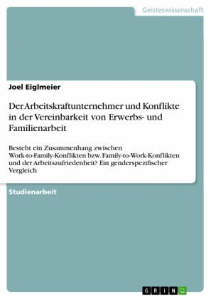 ??Der Arbeitskraftunternehmer und Konflikte in der Vereinbarkeit von Erwerbs- und Familienarbeit
